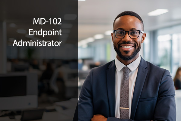 Microsoft MD-102: Microsoft 365 Endpoint Administrator Associate